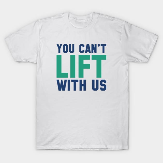 You Can't Lift With Us T-Shirt by VectorPlanet